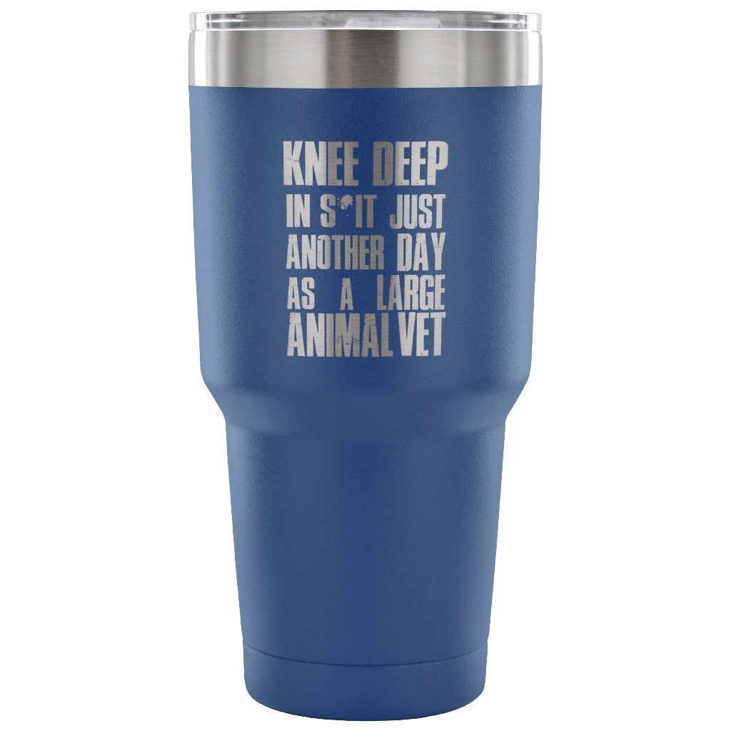 Large Animal Vet Knee Deep in S*it Just Another Day 30oz Vacuum Tumbler