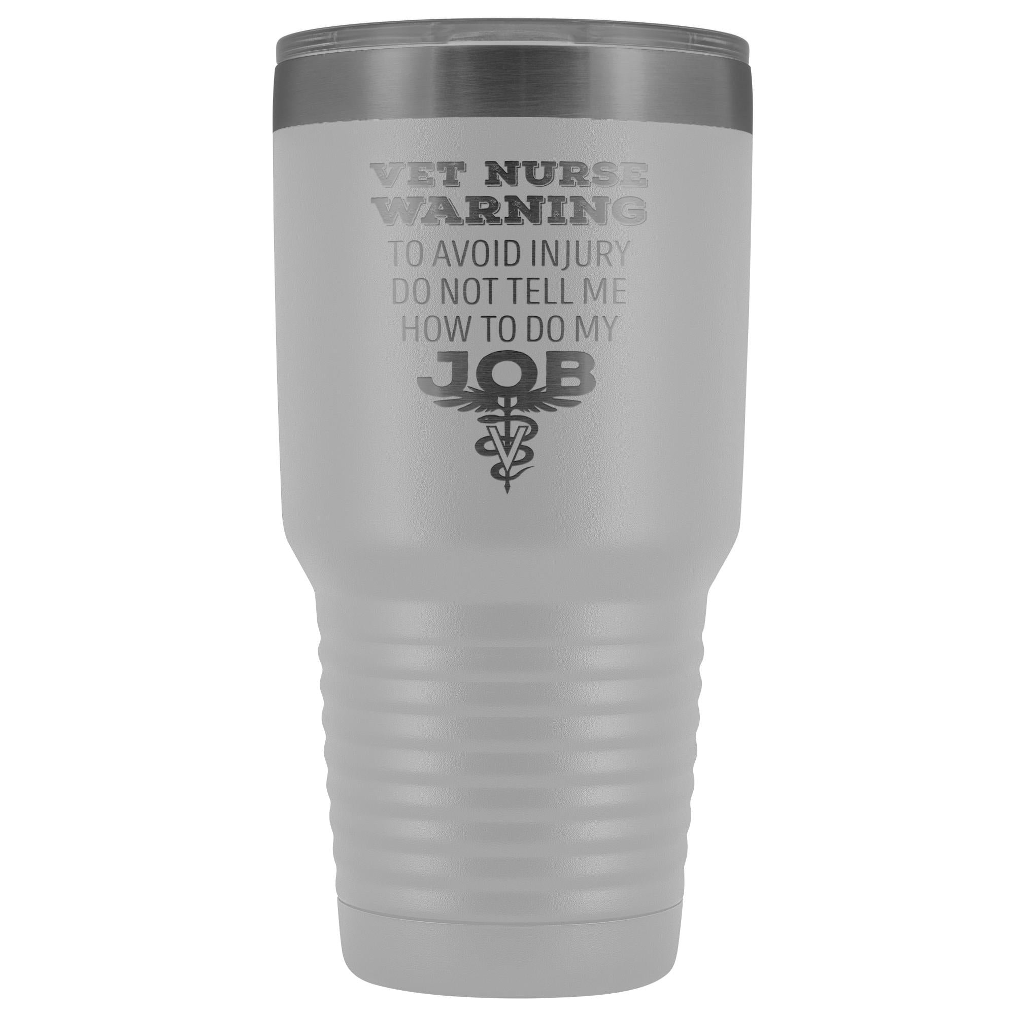 30oz Vacuum Tumbler Vet Nurse 'To Avoid Injury Do Not Tell Me How To Do My Job' Polar Camel Insulated