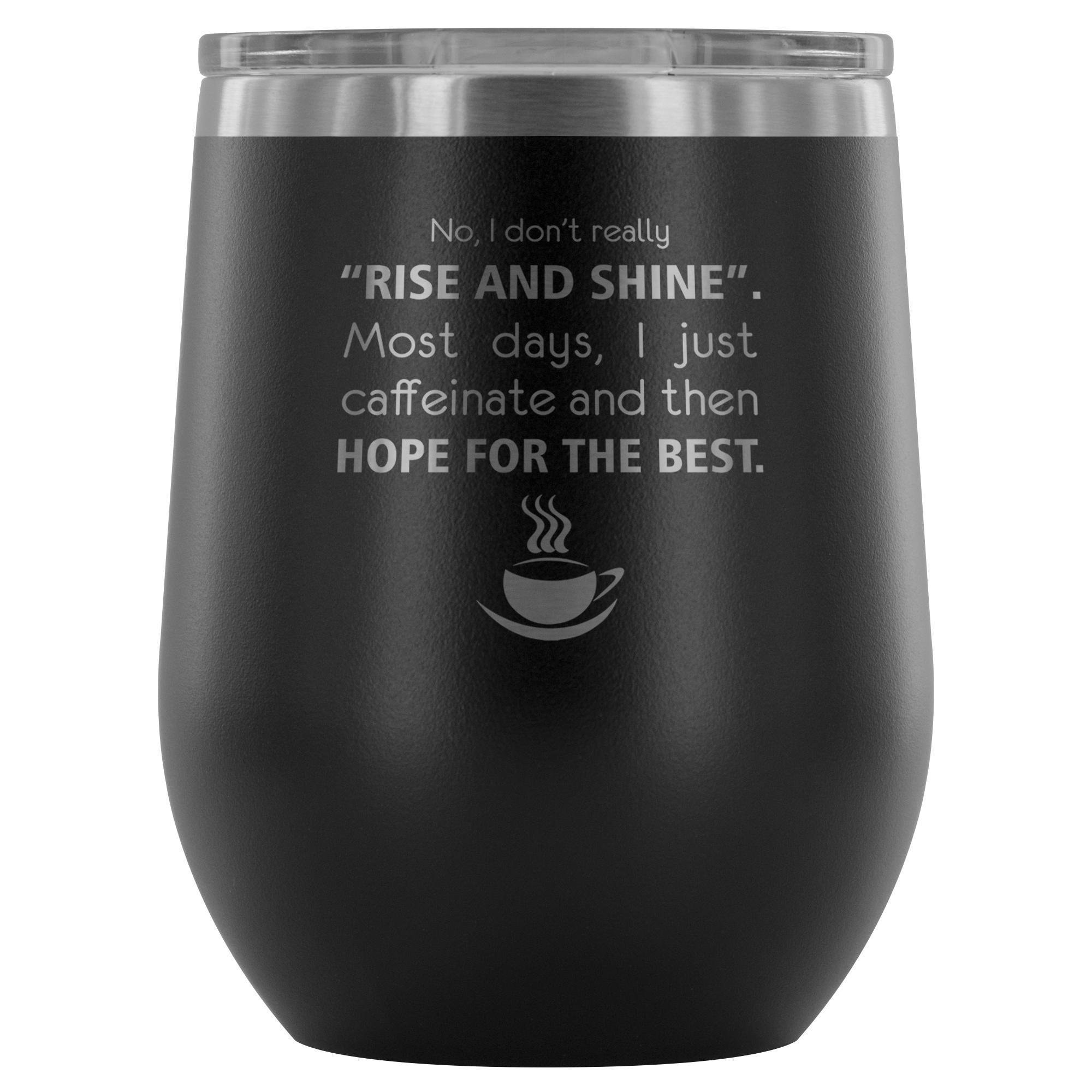 Veterinary 'No, I Don't Really Rise and Shine' 12oz Stainless Steel Wine Tumbler