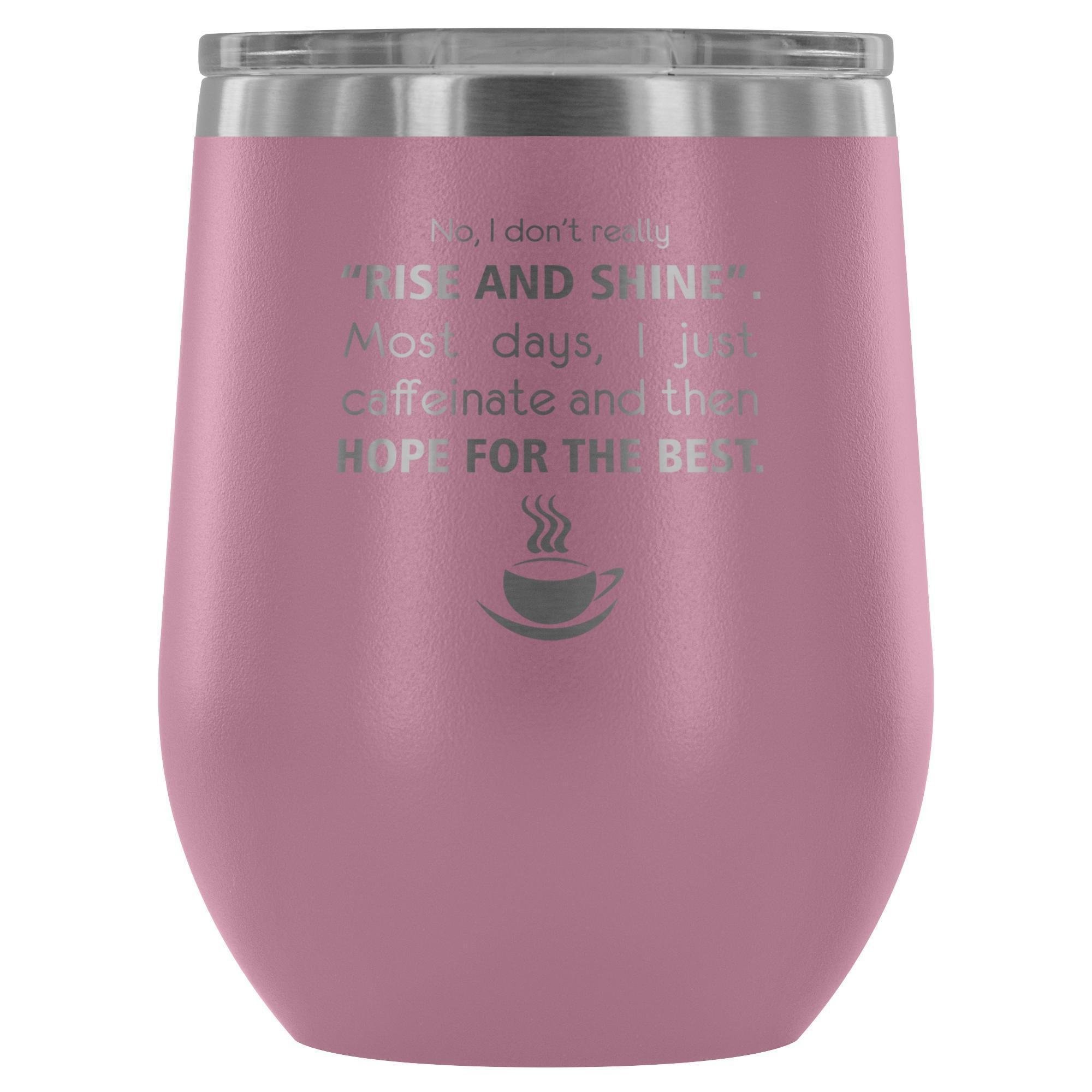 Veterinary 'No, I Don't Really Rise and Shine' 12oz Stainless Steel Wine Tumbler