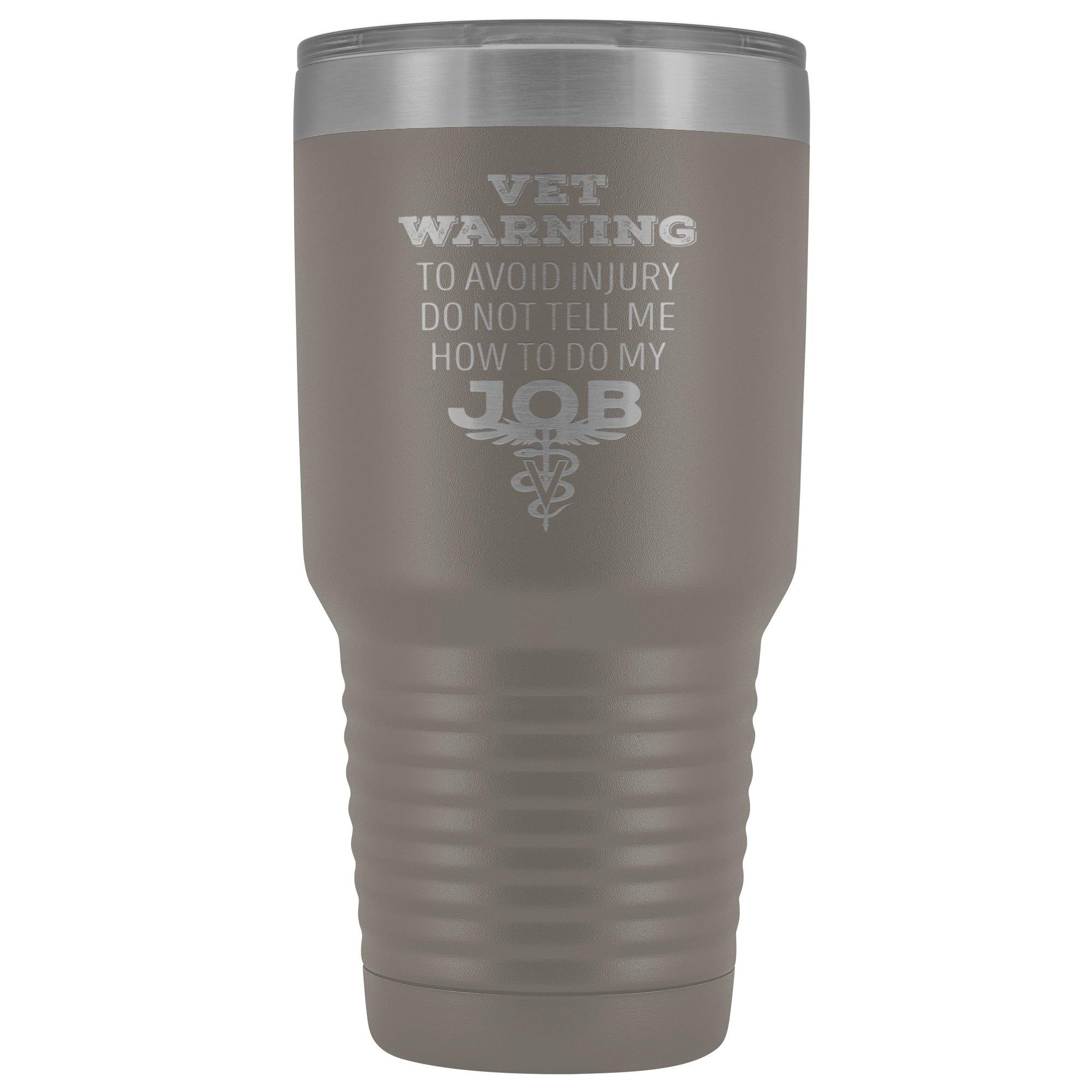 30oz Polar Camel Vacuum Tumbler - Veterinarian 'Do Not Tell Me How to Do My Job' Warning
