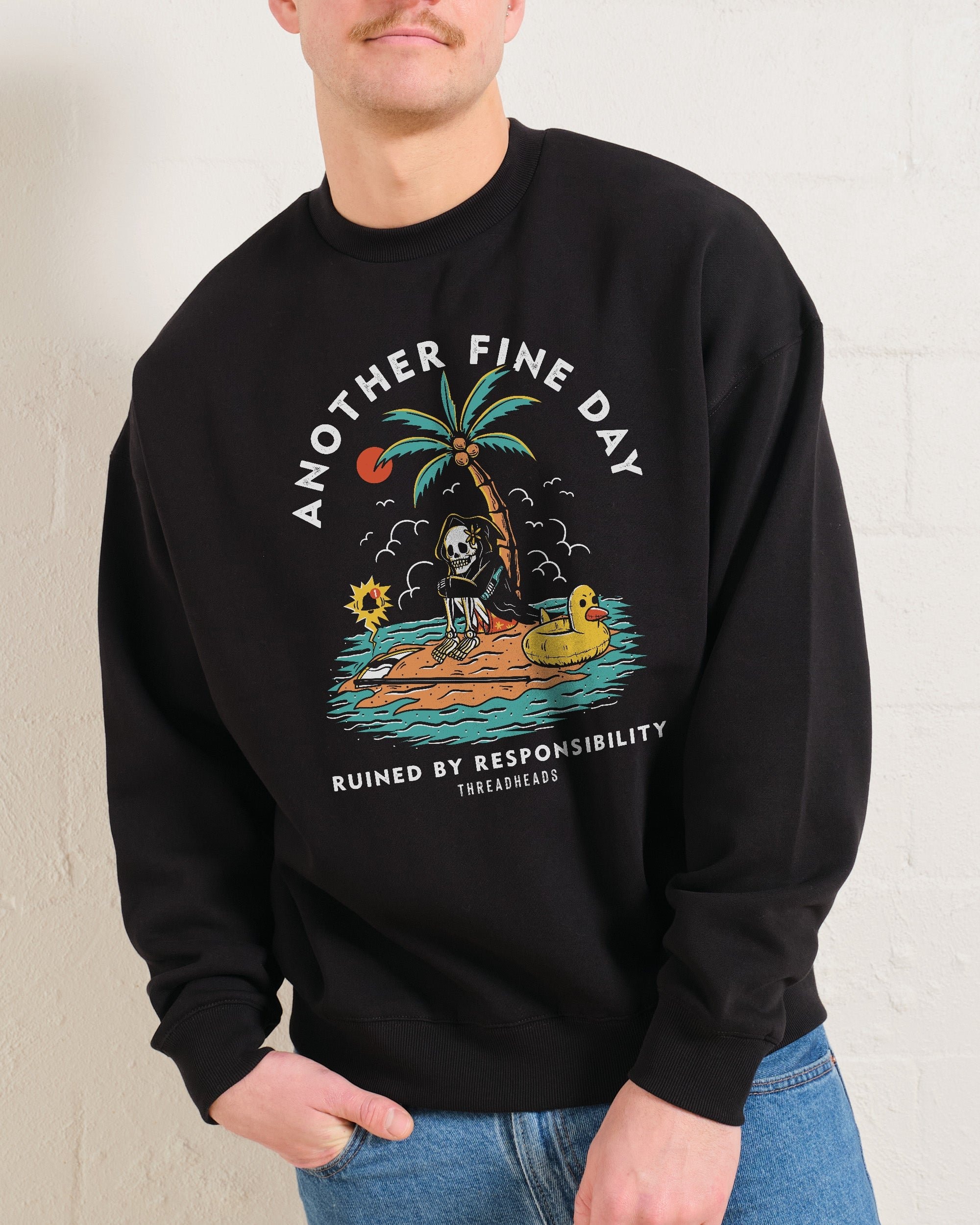 Another Fine Day Ruined by Responsibility Unisex Sweatshirt - Threadheads Premium Cotton Blend
