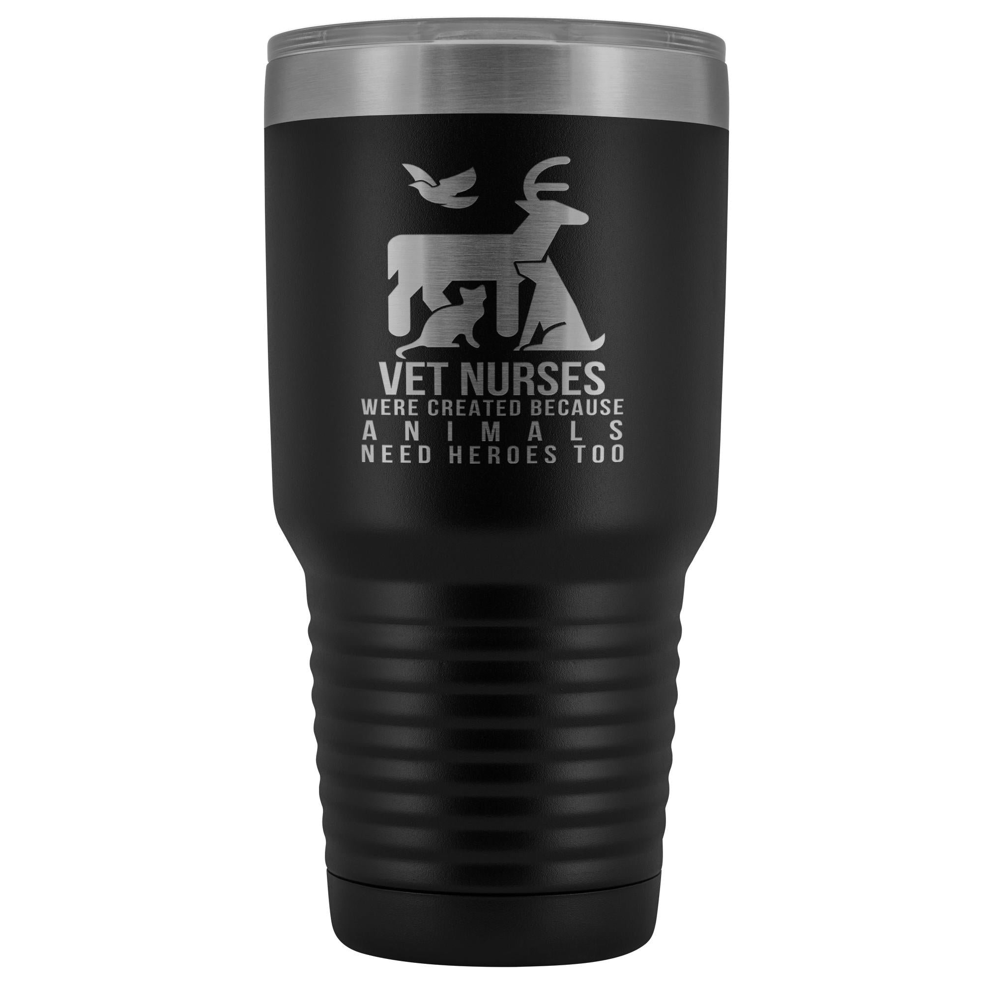 30oz Vacuum Tumbler - Vet Nurses Were Created Because Animals Need Heroes Too - Polar Camel