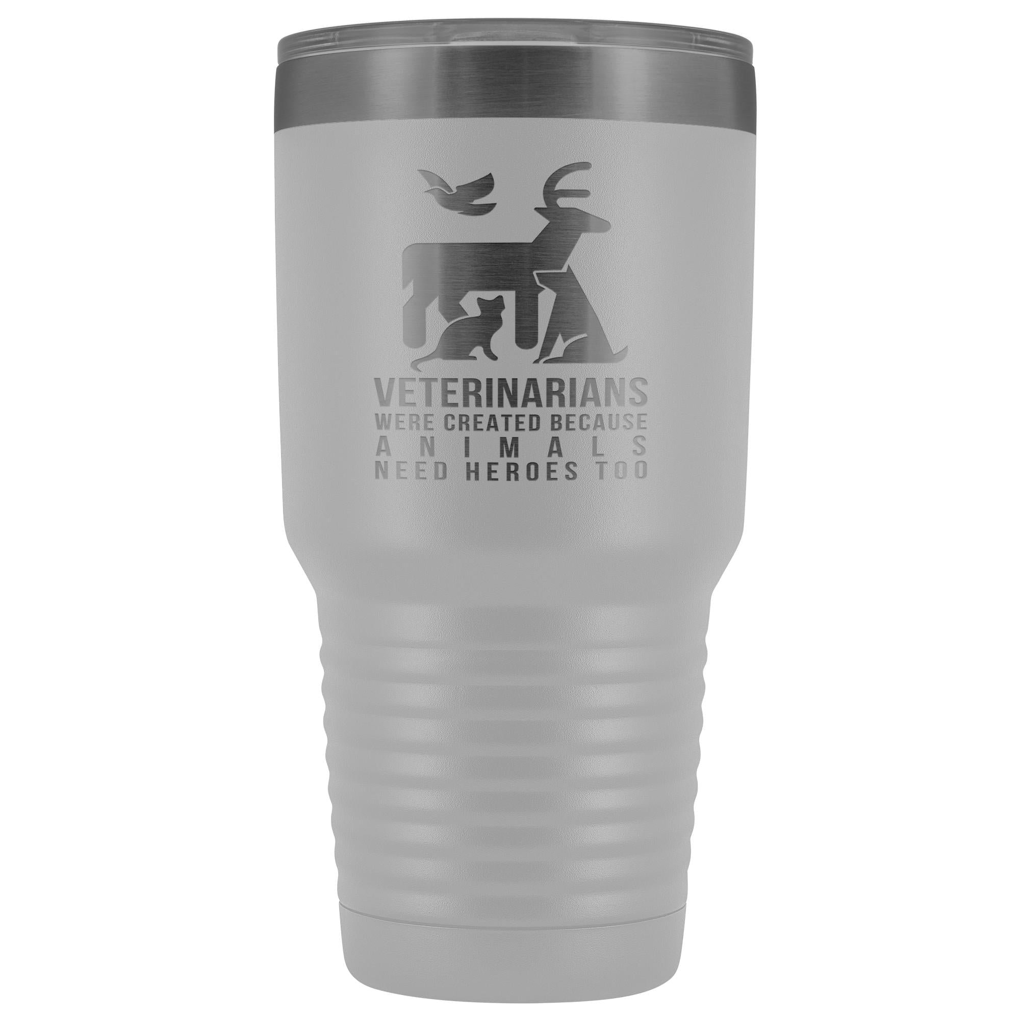 30oz Vacuum Tumbler - Veterinarians Were Created Because Animals Need Heroes Too, Polar Camel Insulated