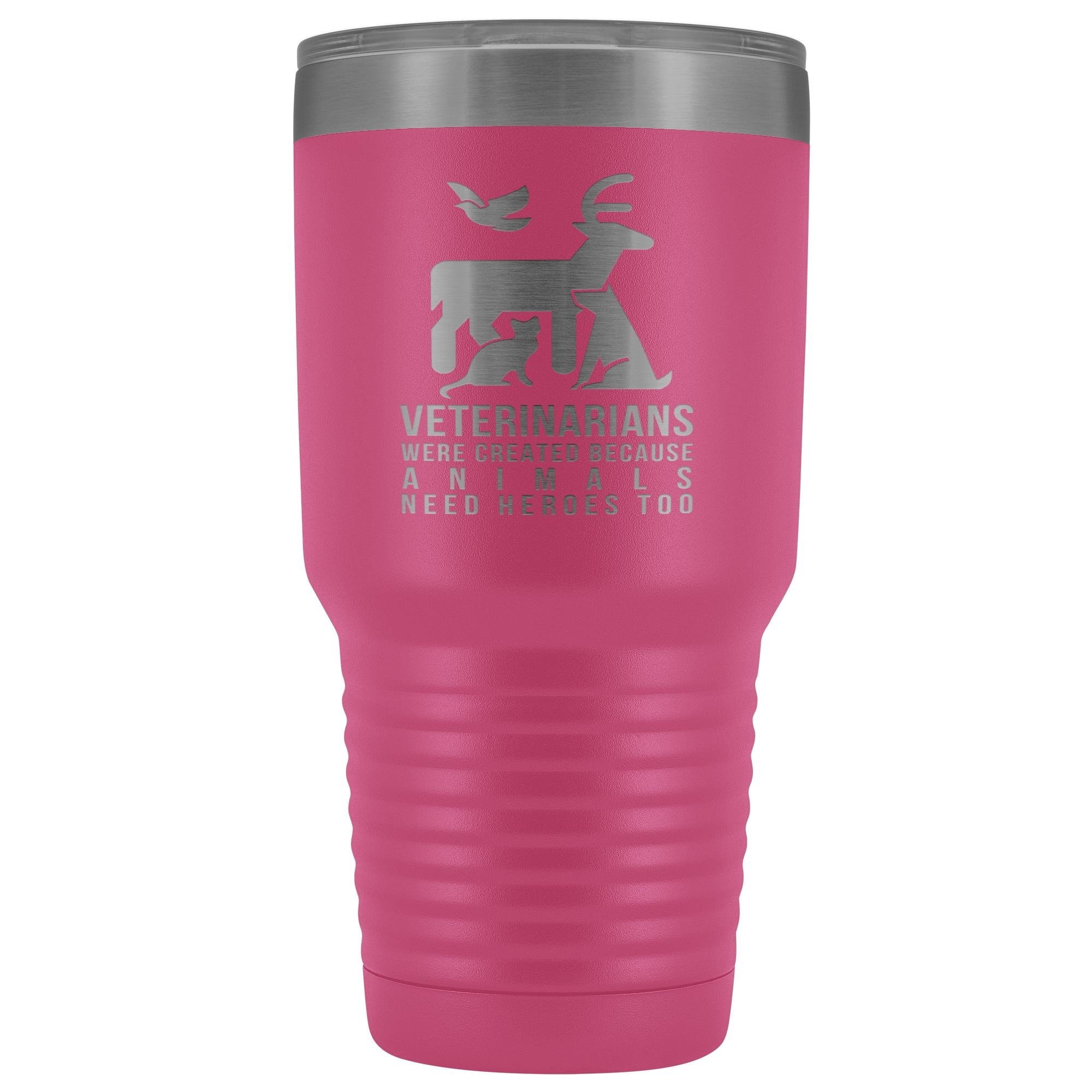 30oz Vacuum Tumbler - Veterinarians Were Created Because Animals Need Heroes Too, Polar Camel Insulated