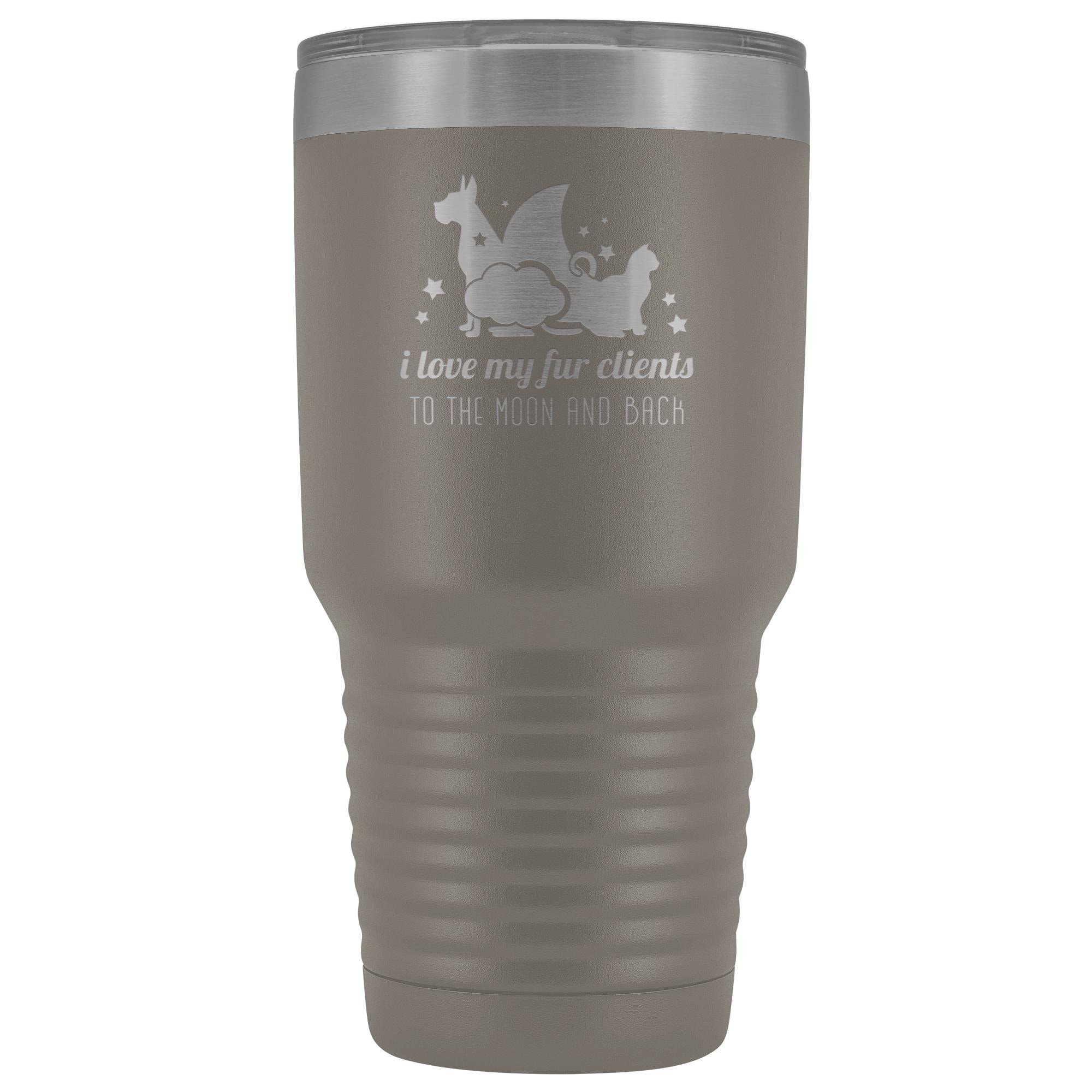 I Love My Fur Clients to the Moon and Back 30oz Vacuum Tumbler - Polar Camel Insulated
