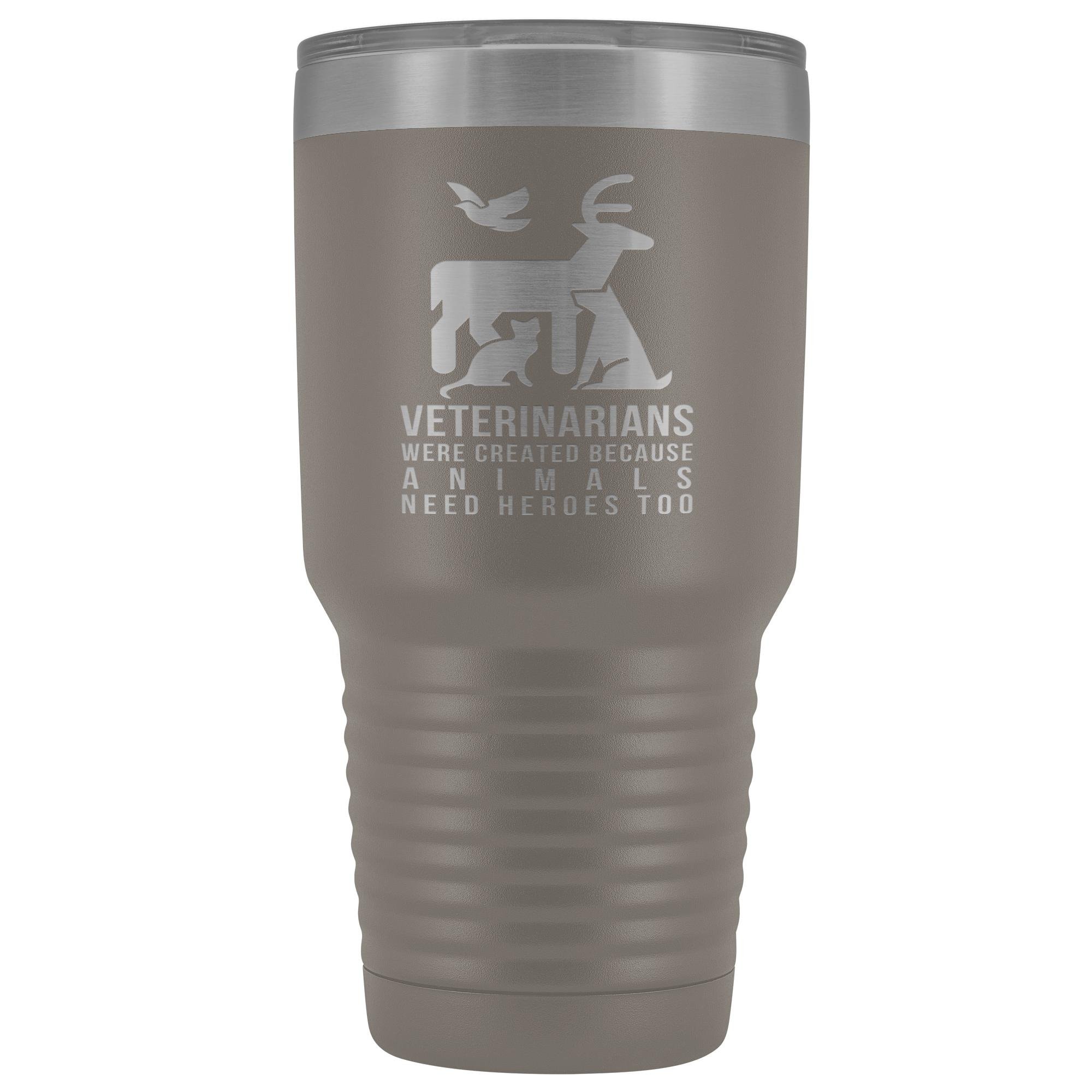 30oz Vacuum Tumbler - Veterinarians Were Created Because Animals Need Heroes Too, Polar Camel Insulated