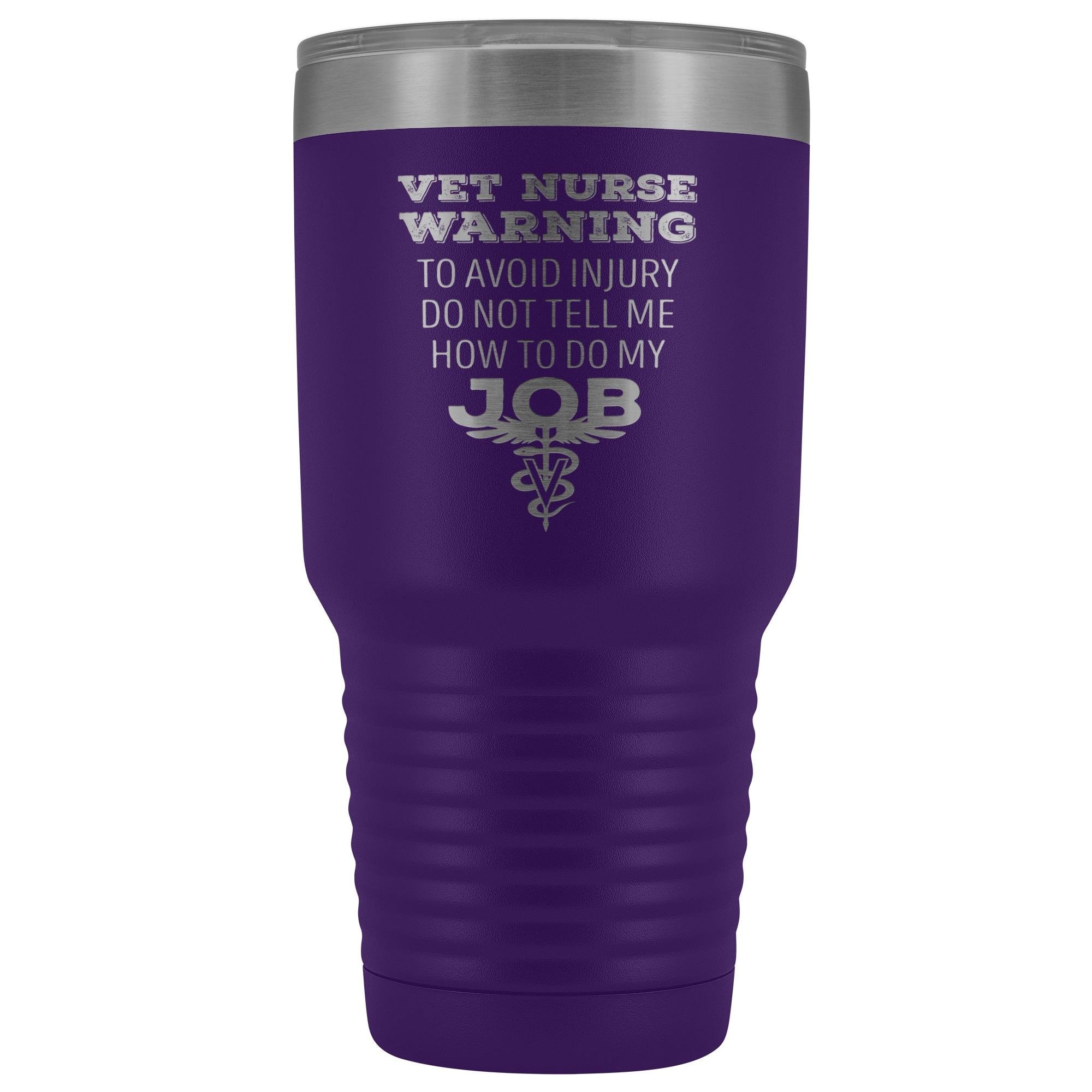 30oz Vacuum Tumbler Vet Nurse 'To Avoid Injury Do Not Tell Me How To Do My Job' Polar Camel Insulated