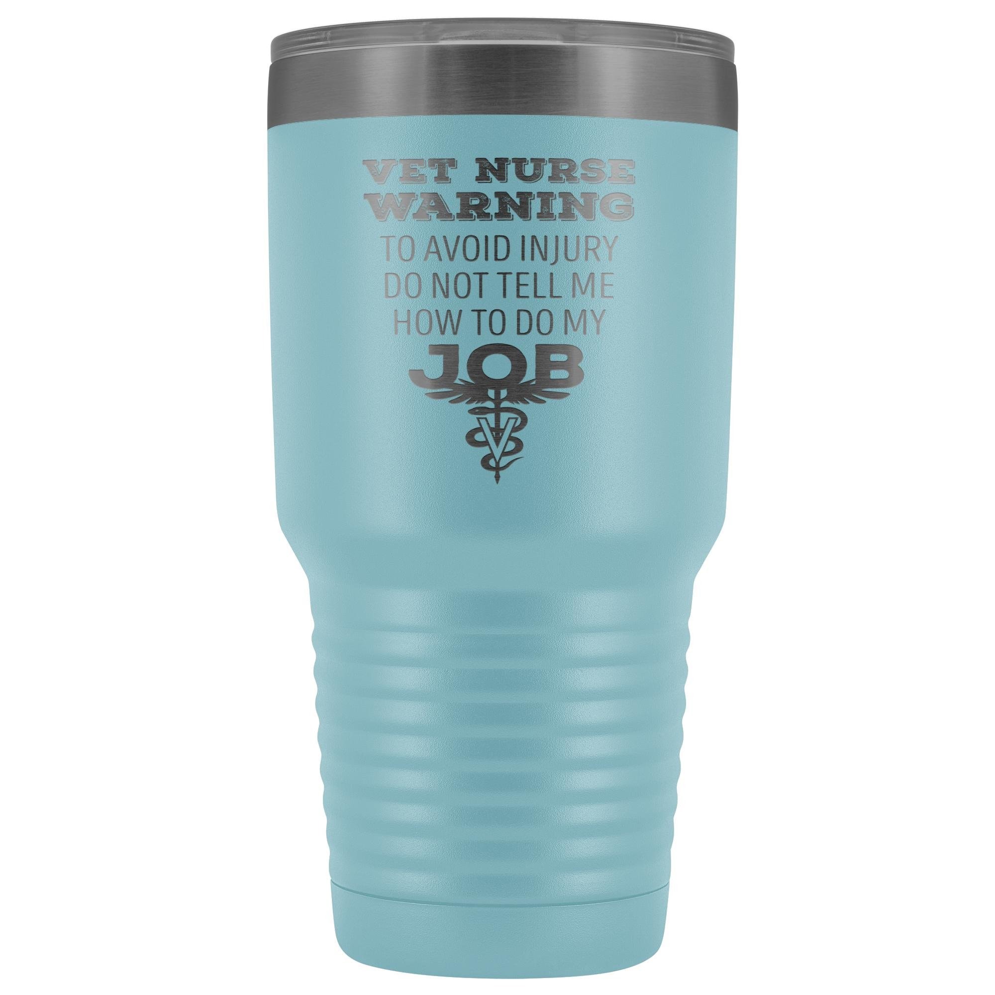 30oz Vacuum Tumbler Vet Nurse 'To Avoid Injury Do Not Tell Me How To Do My Job' Polar Camel Insulated