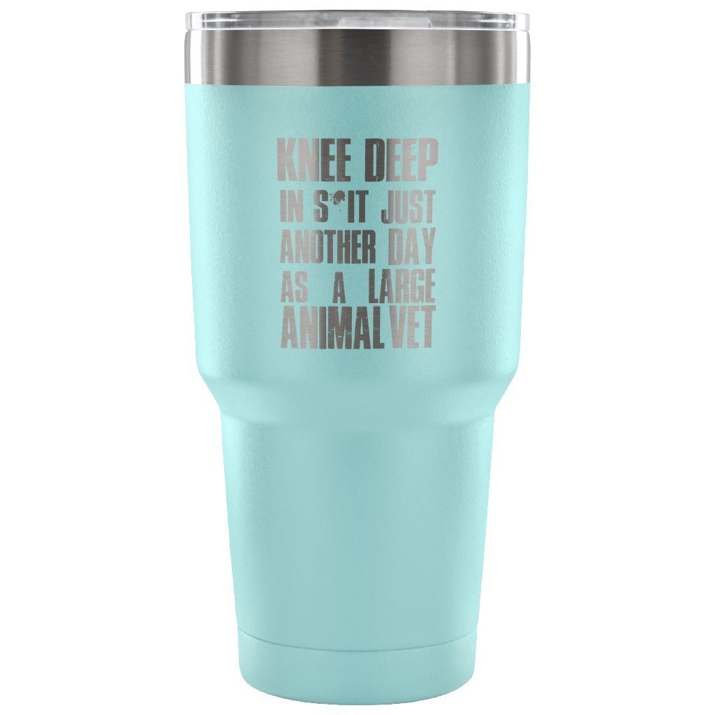Large Animal Vet Knee Deep in S*it Just Another Day 30oz Vacuum Tumbler