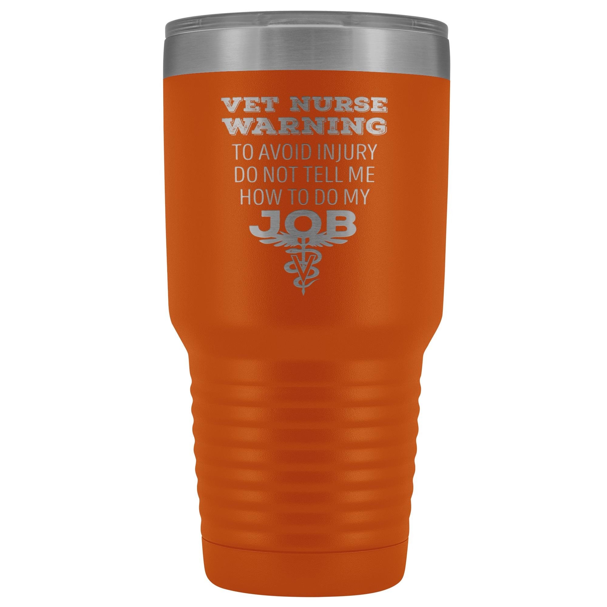 30oz Vacuum Tumbler Vet Nurse 'To Avoid Injury Do Not Tell Me How To Do My Job' Polar Camel Insulated